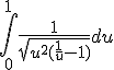 \large \Bigint_0^1 \frac{1}{\sqrt{u^2(\frac{1}{u}-1)}} du